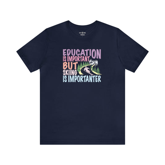 EDUCATION IS IMPORTANT, BUT SKIING IS IMPORTANTER  - T-Shirt