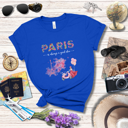 PARIS IS ALWAYS A GOOD IDEA T-Shirt