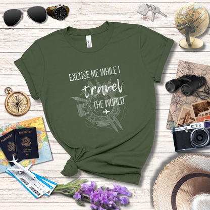 EXCUSE ME WHILE I TRAVEL THE WORLD T-Shirt