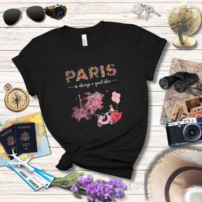 PARIS IS ALWAYS A GOOD IDEA T-Shirt