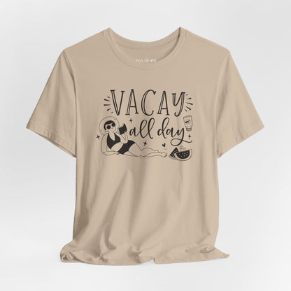 VACAY ALL DAY - T-Shirt