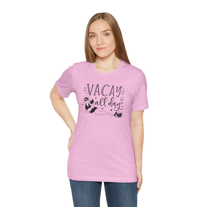 VACAY ALL DAY - T-Shirt