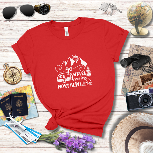 GO WHERE YOU MOST FEEL ALIVE - T-Shirt