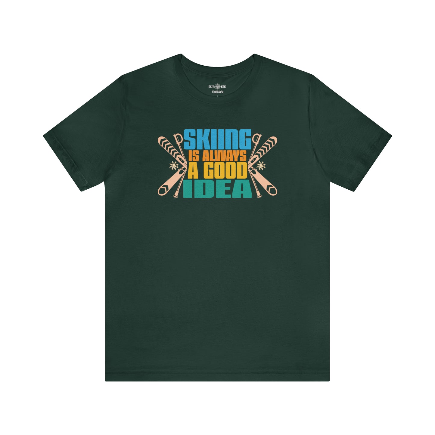 SKIING IS ALWAYS A GOOD IDEA - T-Shirt