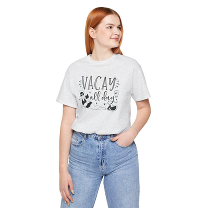 VACAY ALL DAY - T-Shirt