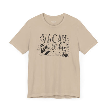 VACAY ALL DAY - T-Shirt