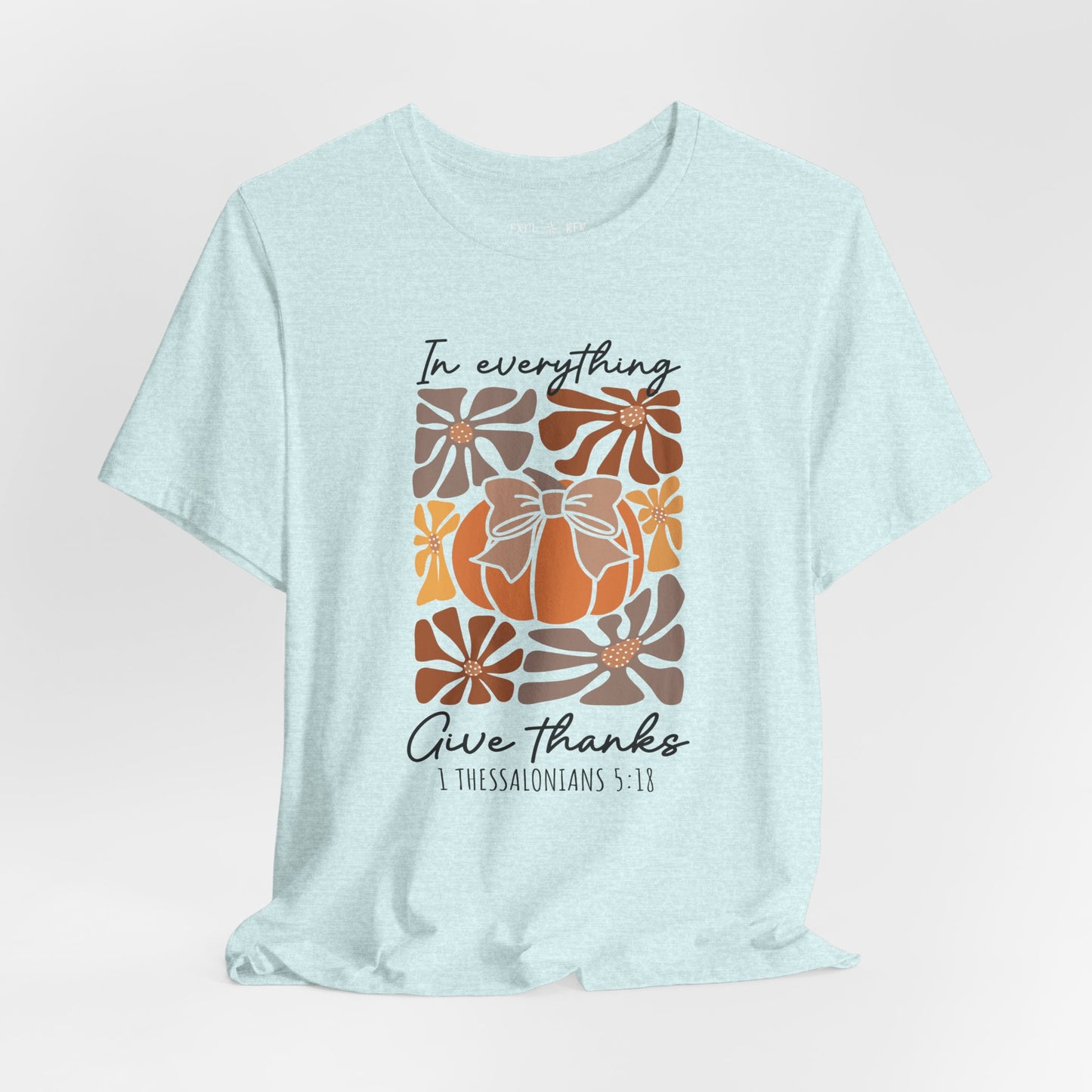 IN EVERYTHING GIVE THANKS T-Shirt