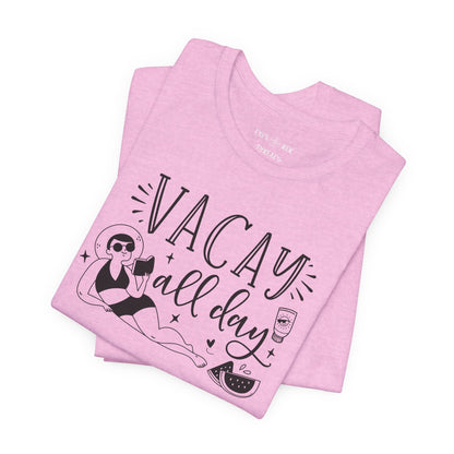 VACAY ALL DAY - T-Shirt