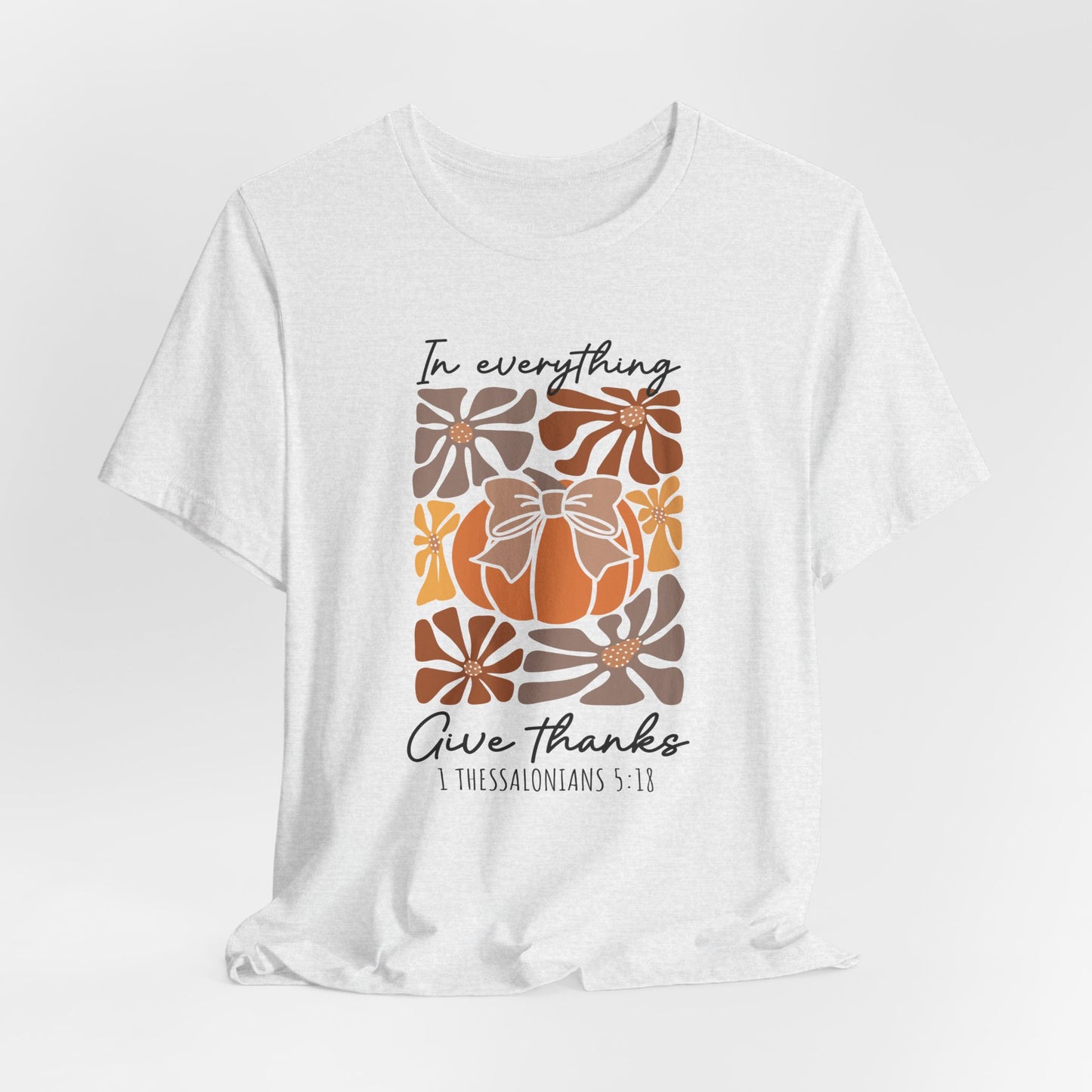 IN EVERYTHING GIVE THANKS T-Shirt