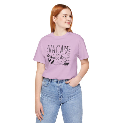 VACAY ALL DAY - T-Shirt