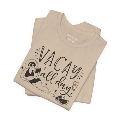 VACAY ALL DAY - T-Shirt