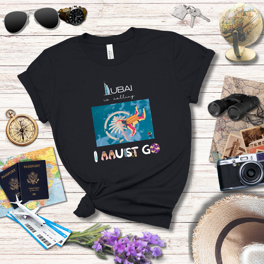 DUBAI IS CALLING AND I MUST GO - T-Shirt