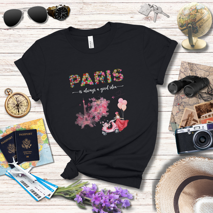 PARIS IS ALWAYS A GOOD IDEA T-Shirt