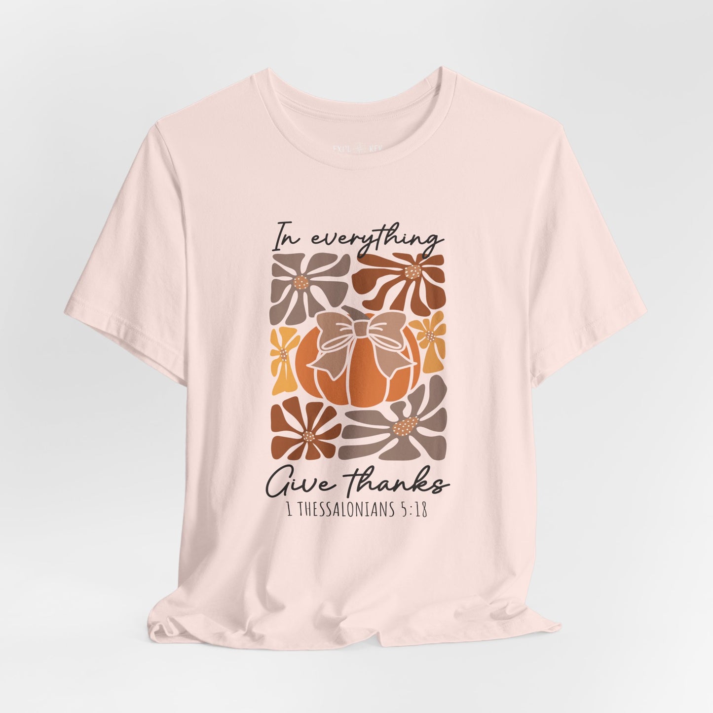 IN EVERYTHING GIVE THANKS T-Shirt