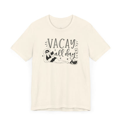 VACAY ALL DAY - T-Shirt