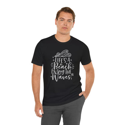 LIFE'S A BEACH ENJOY THE WAVES - T-Shirt