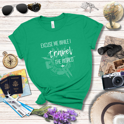 EXCUSE ME WHILE I TRAVEL THE WORLD T-Shirt