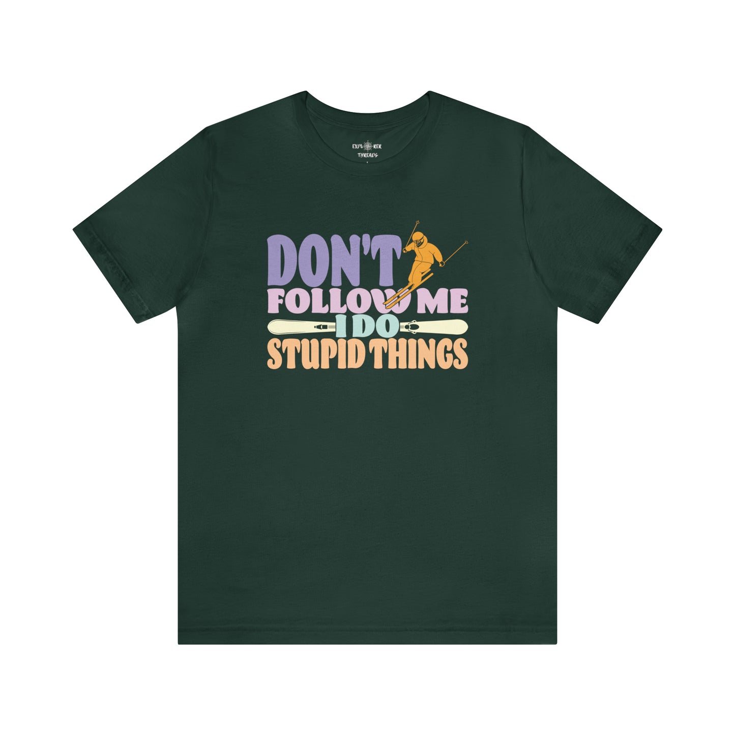 DON'T FOLLOW ME I DO STUPID THINGS - T-Shirt