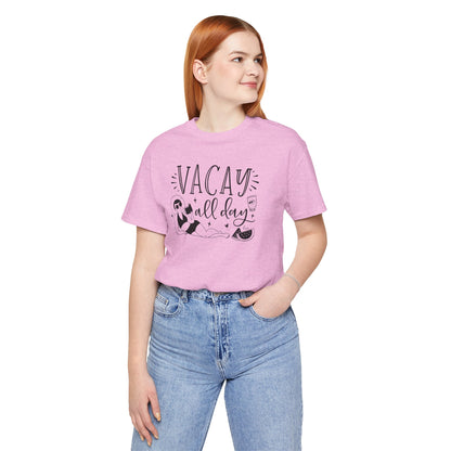 VACAY ALL DAY - T-Shirt