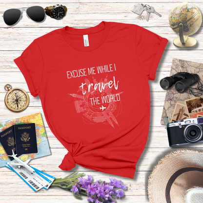 EXCUSE ME WHILE I TRAVEL THE WORLD T-Shirt