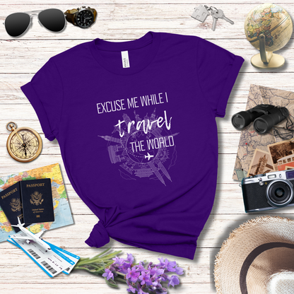 EXCUSE ME WHILE I TRAVEL THE WORLD T-Shirt