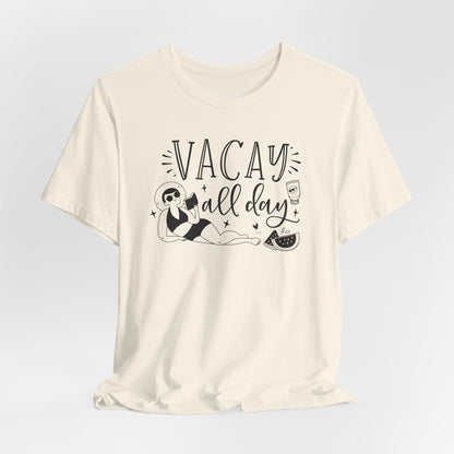 VACAY ALL DAY - T-Shirt