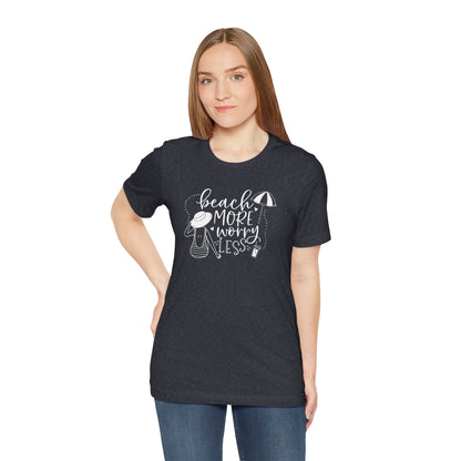 BEACH MORE WORRY LESS - T-Shirt