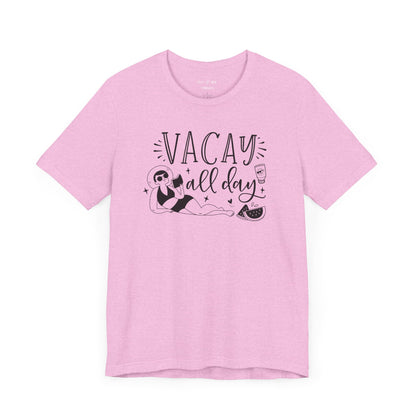 VACAY ALL DAY - T-Shirt