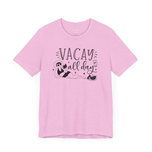 VACAY ALL DAY - T-Shirt