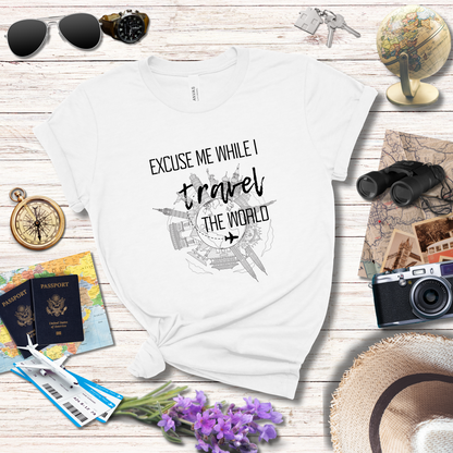 EXCUSE ME WHILE I TRAVEL THE WORLD T-Shirt